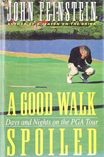 [View] KINDLE PDF EBOOK EPUB A Good Walk Spoiled: Days and Nights on the Pga Tour by  John Feinstein