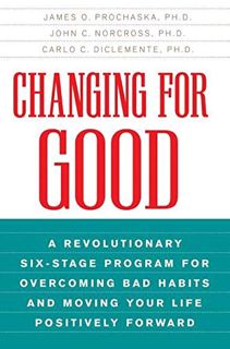 GET EPUB KINDLE PDF EBOOK Changing for Good: A Revolutionary Six-Stage Program for Overcoming Bad Ha