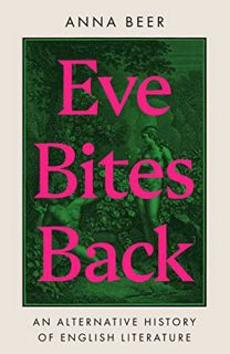 Access EPUB KINDLE PDF EBOOK Eve Bites Back: An Alternative History of English Literature by  Anna B