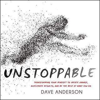 [Read] [KINDLE PDF EBOOK EPUB] Unstoppable: Transforming Your Mindset to Create Change, Accelerate R