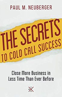 [VIEW] PDF EBOOK EPUB KINDLE The Secrets to Cold Call Success: Close More Business in Less Time Than