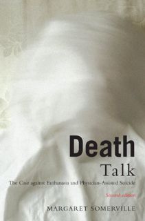 [Read] [EPUB KINDLE PDF EBOOK] Death Talk, Second Edition: The Case Against Euthanasia and Physician