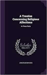 Read PDF EBOOK EPUB KINDLE A Treatise Concerning Religious Affections: In Three Parts by Jonathan Ed