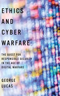 [GET] [PDF EBOOK EPUB KINDLE] Ethics and Cyber Warfare: The Quest for Responsible Security in the Ag