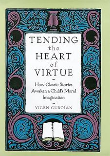 [ePUB] Donwload Tending the Heart of Virtue: How Classic Stories Awaken a Childs Moral Imagination: