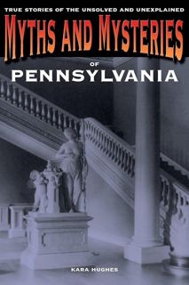Pdf (read online) Myths and Mysteries of Pennsylvania: True Stories of the Unsolved and Unexpla