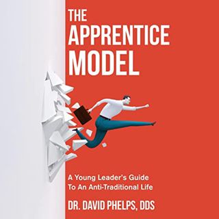 Get [PDF EBOOK EPUB KINDLE] The Apprentice Model: A Young Leader's Guide to an Anti-Traditional Life