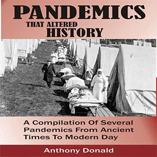 GET [EPUB KINDLE PDF EBOOK] Pandemics That Altered History: A Compilation of Several Pandemics from