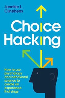 [Read] EPUB KINDLE PDF EBOOK Choice Hacking: How to use psychology and behavioral science to create
