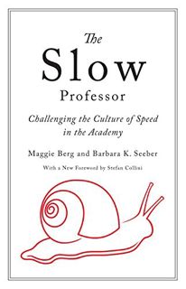 [GET] KINDLE PDF EBOOK EPUB The Slow Professor: Challenging the Culture of Speed in the Academy by