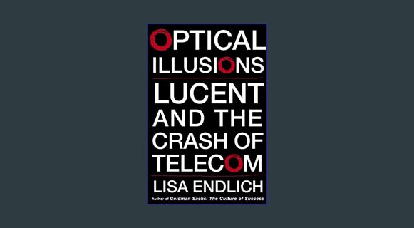 [ebook] read pdf 📖 Optical Illusions: Lucent and the Crash of Telecom     Hardcover – October 7