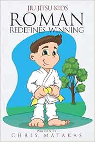 [VIEW] EPUB KINDLE PDF EBOOK Jiu Jitsu Kids: Roman Redefines Winning by Chris Matakas 🗃️