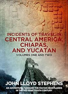 View PDF EBOOK EPUB KINDLE Incidents of Travel in Central America, Chiapas, and Yucatan by John Lloy