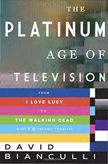 [READ] PDF EBOOK EPUB KINDLE The Platinum Age of Television: From I Love Lucy to The Walking Dead, H