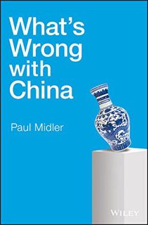 [Access] EPUB KINDLE PDF EBOOK What's Wrong with China by  Paul Midler 📁