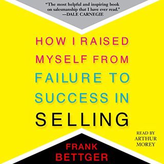 [READ] KINDLE PDF EBOOK EPUB How I Raised Myself from Failure to Success in Selling by  Frank Bettge