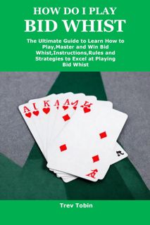 Download ⚡️[EBOOK]❤️ HOW DO I PLAY BID WHIST: The Ultimate Guide to Learn How to Play,Master an