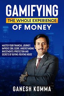 VIEW [EBOOK EPUB KINDLE PDF] GAMIFYING THE WHOLE EXPERIENCE OF MONEY: Master Your Financial Journey,