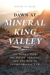 Read [EPUB KINDLE PDF EBOOK] Dawn at Mineral King Valley: The Sierra Club, the Disney Company, and t