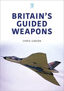 View KINDLE PDF EBOOK EPUB Britain's Guided Weapons by  Chris Gibson 💌