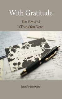 Read PDF EBOOK EPUB KINDLE With Gratitude: The Power of a Thank You Note by  Jennifer Richwine 📥