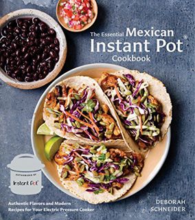 [VIEW] EPUB KINDLE PDF EBOOK The Essential Mexican Instant Pot Cookbook: Authentic Flavors and Moder