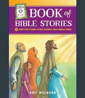 GET [PDF Loyola Kids Book of Bible Stories: 60 Scripture Stories Every Catholic Child Should Know