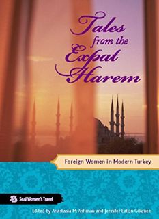 [Read] [PDF EBOOK EPUB KINDLE] Tales from the Expat Harem: Foreign Women in Modern Turkey (Seal Wome
