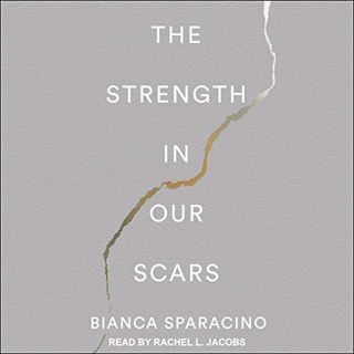 [Read] PDF EBOOK EPUB KINDLE The Strength In Our Scars by  Bianca Sparacino,Rachel L. Jacobs,Tantor