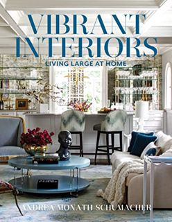 Get [PDF EBOOK EPUB KINDLE] Vibrant Interiors: Living Large at Home by  Andrea Monath Schumacher 📒