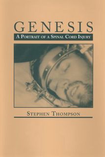 [Get] [EPUB KINDLE PDF EBOOK] Genesis, A Portrait of a Spinal Cord Injury by  Stephen Thompson 📂