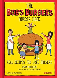 [View] [KINDLE PDF EBOOK EPUB] The Bob's Burgers Burger Book: Real Recipes for Joke Burgers by  Lore