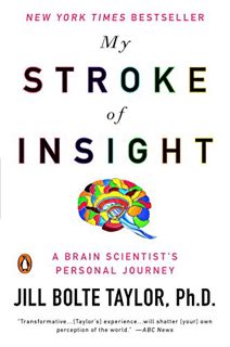 VIEW [PDF EBOOK EPUB KINDLE] My Stroke of Insight: A Brain Scientist's Personal Journey by  Jill Bol