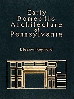 VIEW [KINDLE PDF EBOOK EPUB] Early Domestic Architecture of Pennsylvania: Photographs and Measured D
