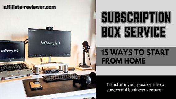 Subscription Box Service: 15 Ways to Start from Home