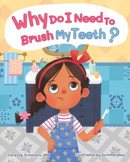 READ [EPUB KINDLE PDF EBOOK] WHY DO I NEED TO BRUSH MY TEETH? by  Caressa Simmons &  Summer Hao 📮