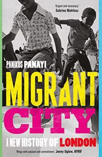 [VIEW] KINDLE PDF EBOOK EPUB Migrant City: A New History of London by  Panikos Panayi 💌