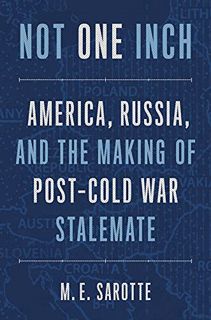 [READ] PDF EBOOK EPUB KINDLE Not One Inch: America, Russia, and the Making of Post-Cold War Stalemat