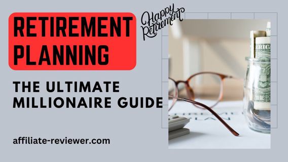 Retirement Planning: The Ultimate Millionaire Guide