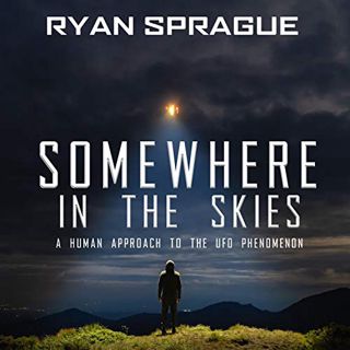 [GET] KINDLE PDF EBOOK EPUB Somewhere in the Skies: A Human Approach to the UFO Phenomenon by  Ryan