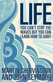 [READ] [PDF EBOOK EPUB KINDLE] Life: You Can't Stop the Waves But You Can Learn How to Surf! by  Mar