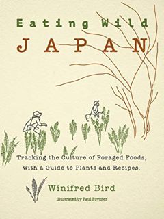 GET KINDLE PDF EBOOK EPUB Eating Wild Japan: Tracking the Culture of Foraged Foods, with a Guide to