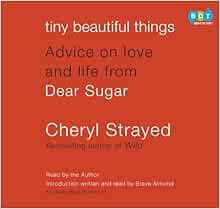 READ EBOOK EPUB KINDLE PDF Tiny Beautiful Things: Advice on Love and Life from Dear Sugar by Cheryl