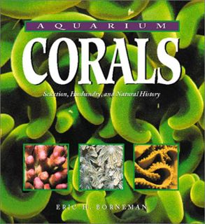 [ACCESS] EBOOK EPUB KINDLE PDF Aquarium Corals: Selection, Husbandry, and Natural History by  Eric H
