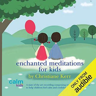 VIEW [KINDLE PDF EBOOK EPUB] Enchanted Meditations for Kids by  Christiane Kerr,Christiane Kerr,Divi