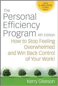 Get EPUB KINDLE PDF EBOOK The Personal Efficiency Program: How to Stop Feeling Overwhelmed and Win B