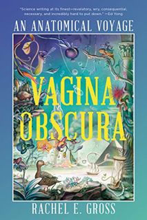 READ [EPUB KINDLE PDF EBOOK] Vagina Obscura: An Anatomical Voyage by  Rachel E. Gross 🖋️
