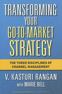 ACCESS EPUB KINDLE PDF EBOOK Transforming Your Go-to-Market Strategy: The Three Disciplines of Chann