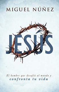 Get [EBOOK EPUB KINDLE PDF] Jesús | Jesus (Spanish Edition) by  Dr. Miguel Núñez 🗂️