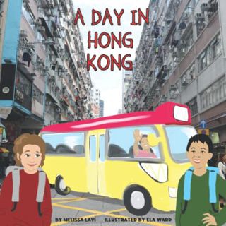 [Access] [EPUB KINDLE PDF EBOOK] A Day in Hong Kong by  Melissa Lavi &  Ela Ward ✅